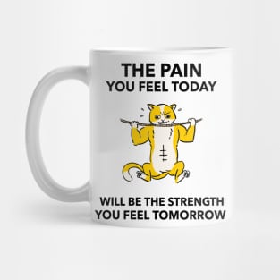 The Pain You Feel Today Will Be the Strength You Feel Tomorrow Mug